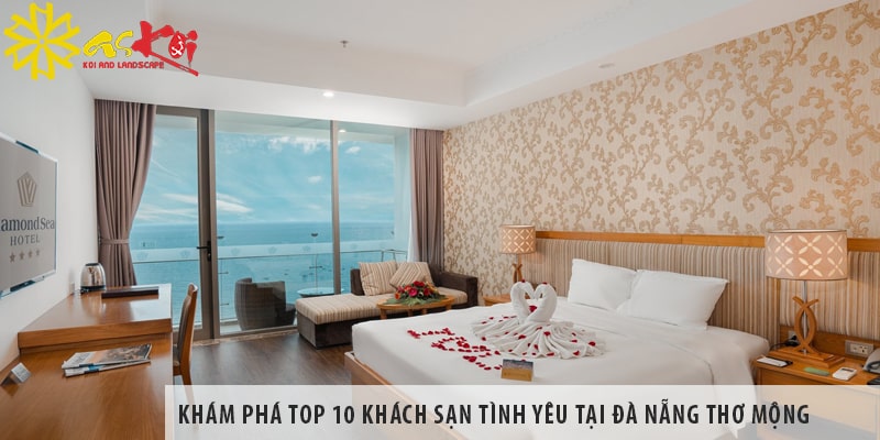 Khám phá top 10 khách sạn tình yêu tại Đà Nẵng thơ mộng